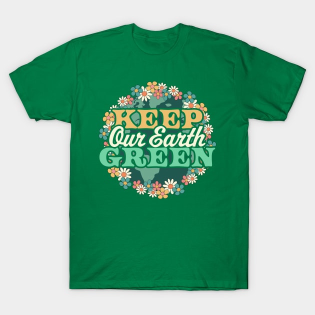 Keep Our Earth Green - Retro Daisy Flower Floral Earth Day T-Shirt by OrangeMonkeyArt